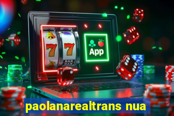 paolanarealtrans nua